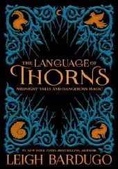 Okładka książki The Language of Thorns: Midnight Tales and Dangerous Magic Leigh Bardugo