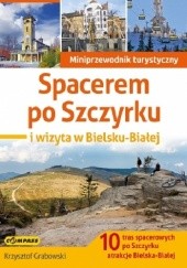 Okładka książki Spacerem po Szczyrku i wizyta w Bielsku-Białej Krzysztof Grabowski