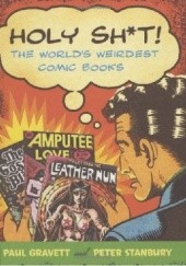 Okładka książki Holy Sh*t!: The World's Weirdest Comic Books Paul Gravett, Peter Stanbury