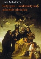 Okładka książki Gotycyzm - modernistyczny sobowtór odmieńca Piotr Sobolczyk