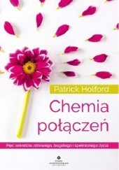 Okładka książki Chemia połączeń. Pięć sekretów zdrowego, bogatego i spełnionego życia Patrick Holford