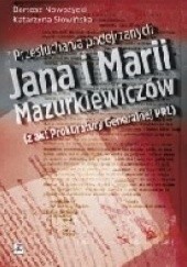 Okładka książki Przesłuchania podejrzanych Jana i Marii Mazurkiewiczów (z akt Prokuratury Generalnej PRL) Bartosz Nowożycki, Katarzyna Słowińska