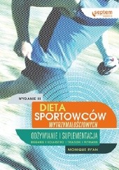 Okładka książki Dieta sportowców wytrzymałościowych. Odżywianie i suplementacja. Wydanie III Monique Ryan