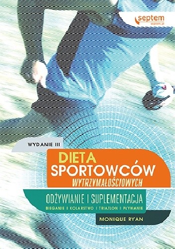 Dieta sportowców wytrzymałościowych. Odżywianie i suplementacja. Wydanie III