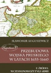 Okładka książki Przebudowa wojska pruskiego w latach 1655-1660. U źródeł wczesnonowożytnej armii Sławomir Augusiewicz