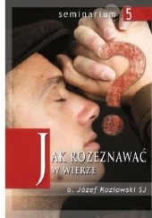 Okładka książki Jak rozeznawać w wierze Józef Kozłowski SJ