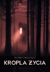 Okładka książki Kropla Życia Oliwia Tybulewicz