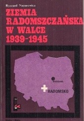 Okładka książki Ziemia Radomszczańska w walce 1939-1945 Ryszard Nazarewicz