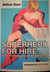 Okładka książki A Superhero for Hire: True Stories from the Small Ads Jarvis Cocker, William Shaw