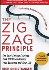 Okładka książki The Zigzag Principle: The Goal Setting Strategy that will Revolutionize Your Business and Your Life Rich Christiansen