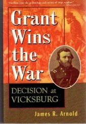 Okładka książki Grant Wins the War: decision at Vicksburg