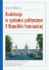 Okładka książki Koabitacja w systemie politycznym V Republiki Francuskiej Łukasz Jakubiak