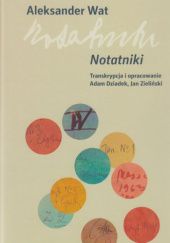 Okładka książki Notatniki Adam Dziadek, Aleksander Wat, Jan Zieliński (historyk literatury)