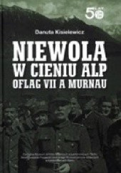 Okładka książki Niewola w cieniu Alp. Oflag VII A Murnau Danuta Kisielewicz