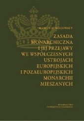 Okładka książki Zasada monarchiczna i jej przejawy we współczesnych ustrojach europejskich i pozaeuropejskich monarchii mieszanych Marcin M. Wiszowaty