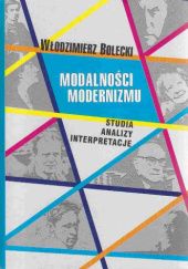 Okładka książki Modalności modernizmu. Studia, analizy, interpretacje Włodzimierz Bolecki