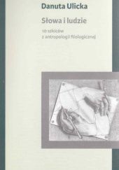 Okładka książki Słowa i ludzie. 10 szkiców z antropologii filologicznej Danuta Ulicka