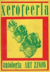 Xerofeeria. Antologia. Polskie alternatywne pisma artystyczne od - ~ do października 1993