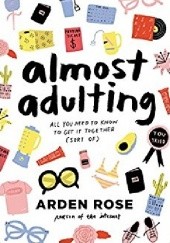 Okładka książki Almost Adulting: All You Need to Know to Get It Together (Sort Of) Arden Rose