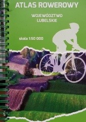 Okładka książki Atlas rowerowy. Województwo lubelskie Dominika Borówka-Sitnik