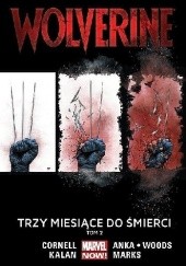 Okładka książki Wolverine: Trzy miesiące do śmierci, tom 2 Kris Anka, Salvador Larroca, Jonathan Marks, Pete Woods