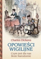 Okładka książki Opowieści wigilijne. Czym jest dla nas Boże Narodzenie Charles Dickens