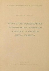 Okładka książki Nazwy stopni pokrewieństwa i powinowactwa rodzinnego w historii i dialektach języka polskiego Mieczysław Szymczak