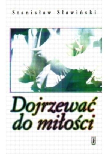 Okładka książki Dojrzewać do miłości Stanisław Sławiński