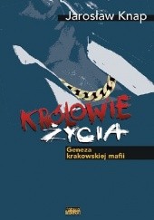 Okładka książki Królowie życia. Geneza krakowskiej mafii Jarosław Knap