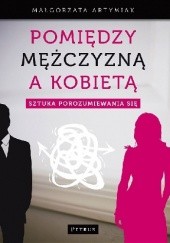 Okładka książki Pomiędzy mężczyzną a kobietą. Sztuka porozumiewania się Małgorzata Artymiak