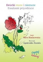 Okładka książki Kwiatki znane i nieznane Fraszkami przyodziane Mira Białkowska, Agnieszka Kazała