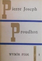 Okładka książki Wybór pism, tom 1 Pierre-Joseph Proudhon