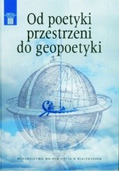 Okładka książki Od poetyki przestrzeni do geopoetyki Elżbieta Konończuk, Elżbieta Sidoruk