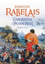 Okładka książki Gargantua i Pantagruel. Księgi I, II, III François Rabelais