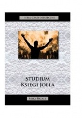 Okładka książki Studium Księgi Joela - Czasy Ostateczne Mike Bickle