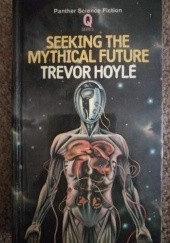 Okładka książki Seeking The Mythical Future Trevor Hoyle