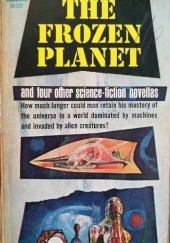 Okładka książki The Frozen Planet and four other science-fiction novellas Daniel Keyes, Allen Lang, Keith Laumer, Clifford D. Simak