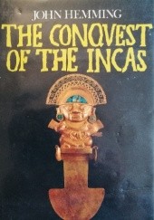 Okładka książki The Conquest of the Incas John Hemming