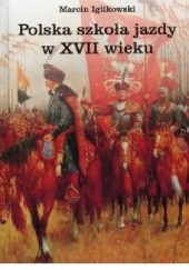 Okładka książki Polska szkoła jazdy w XVII wieku Marcin Iglikowski