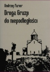 Okładka książki Droga Gruzji do niepodległości Andrzej Marek Furier