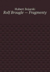 Rolf Brougle — Fragmenty