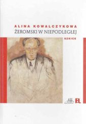 Okładka książki Żeromski w niepodległej. Szkice Alina Kowalczykowa