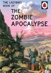 Okładka książki The Ladybird Book of the Zombie Apocalypse J.A. Hazeley, Joel Morris