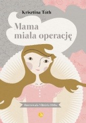 Okładka książki Mama miała operację Viktória Hitka, Krisztina Tóth