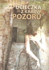 Okładka książki Uieczka z krainy pozoru Małgorzata Żurecka