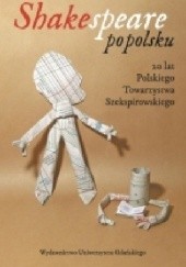 Okładka książki Shakespeare po polsku. 20 lat Polskiego Towarzystwa Szekspirowskiego praca zbiorowa
