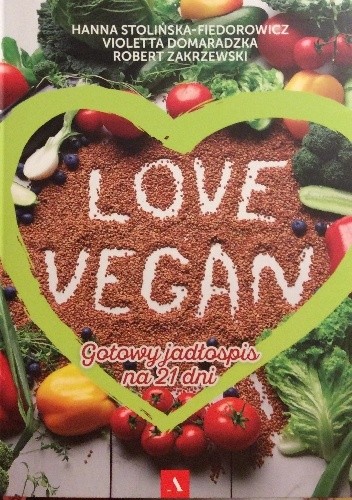 Okładka książki Love vegan.Gotowy jadłospis na 21 dni Violetta Domaradzka, Hanna Stolińska, Robert Zakrzewski