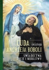 Okładka książki Cuda świętego Andrzeja Boboli. Świadectwa, życie i modlitwy Elżbieta Polak