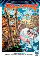 Okładka książki Aquaman: Utonięcie Dan Abnett, Philippe Briones, Scot Eaton, Andrew Hennessy, Brad Walker