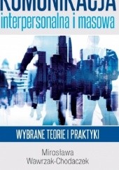 Okładka książki Kounikacja interpersonalna i masowa Mirosława Wawrzak-Chodaczek